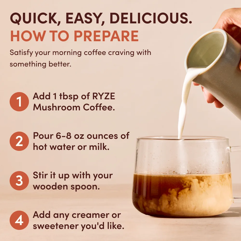 How to prepare: add one tablespoon of RYZE, pour six to eight ounces of hot water or milk, stir with a wooden spoon, then add any creamer you like